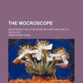 Cover Art for 9781130514582, The Mocroscope; An Introduction to Microscopic Methods and to Histology by Simon Henry Gage