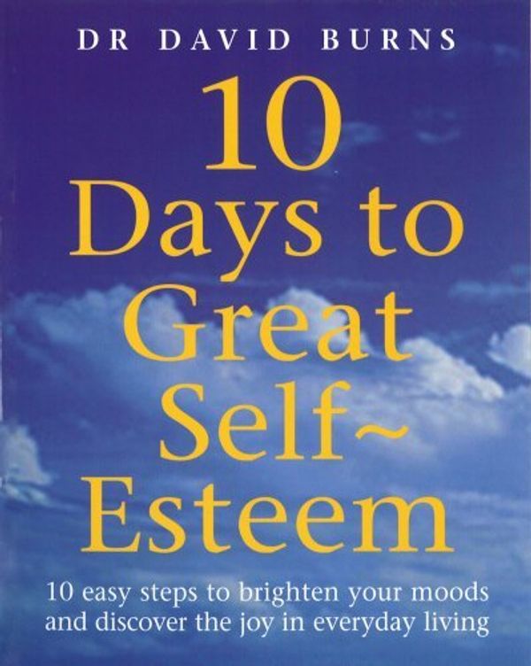 Cover Art for B015YM5J54, 10 Days To Great Self Esteem: 10 Easy Steps to Brighten Your Moods and Discovering the Joy in Everyday Living by Burns, Dr David, Burns, D R (February 17, 2000) Paperback by David Burns
