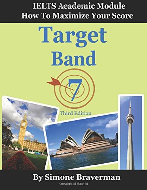 Cover Art for 9780987300966, Target Band 7: IELTS Academic Module - How to Maximize Your Score (Third Edition) by Simone Braverman