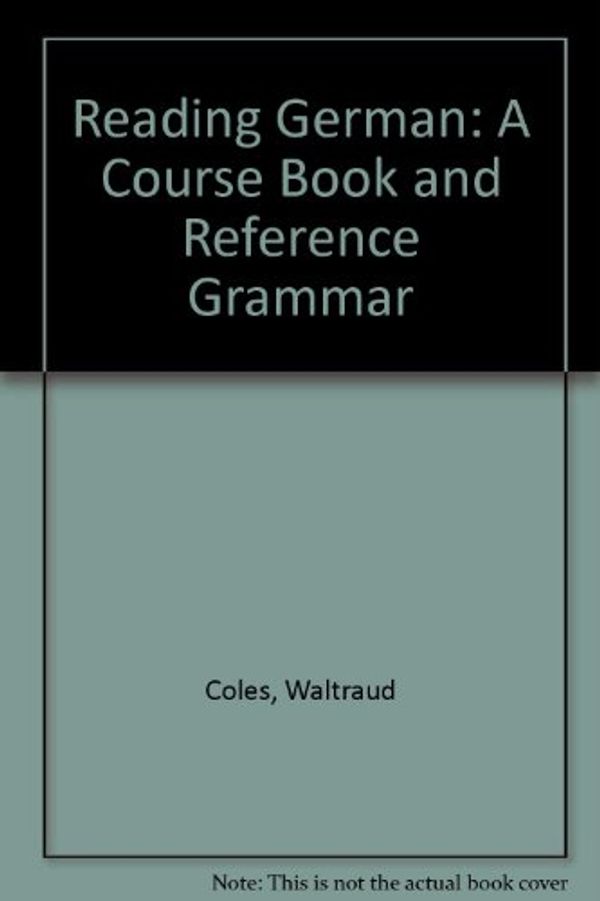 Cover Art for 9780198700043, Reading German: A Course Book and Reference Grammar by Waltraud Coles