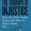 Cover Art for B07TK3NSW5, The Triumph of Injustice: How the Rich Dodge Taxes and How to Make Them Pay by Emmanuel Saez, Gabriel Zucman