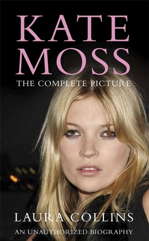 Cover Art for 9780230768550, Kate Moss: The Complete Picture by Laura Collins