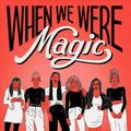 Cover Art for 9781534432871, When We Were Magic by Sarah Gailey