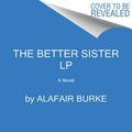 Cover Art for 9780062887955, The Better Sister by Alafair Burke