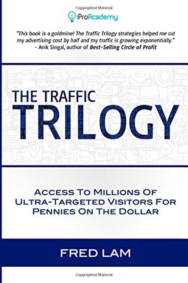 Cover Art for 9781530332786, The Traffic Trilogy: Access To Millions of Ultra-Targeted Visitors For Pennies On The Dollar by Fred Lam