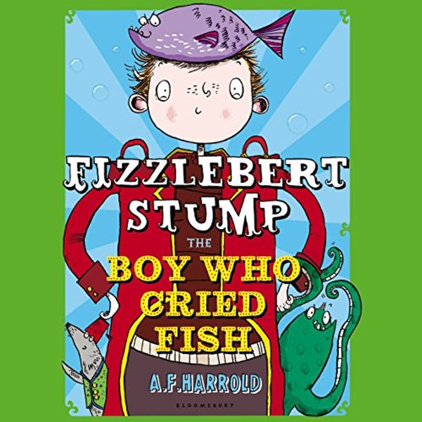 Cover Art for B00O2H250U, Fizzlebert Stump: The Boy Who Cried Fish by A. F. Harrold