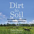 Cover Art for B07J2TC9DB, Dirt to Soil: One Family’s Journey into Regenerative Agriculture by Gabe Brown