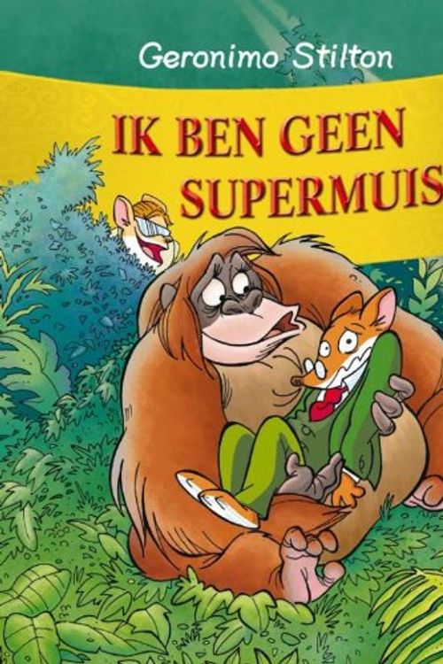 Cover Art for 9789085920748, Ik ben geen supermuis! (Geronimo Stilton) by Geronimo Stilton