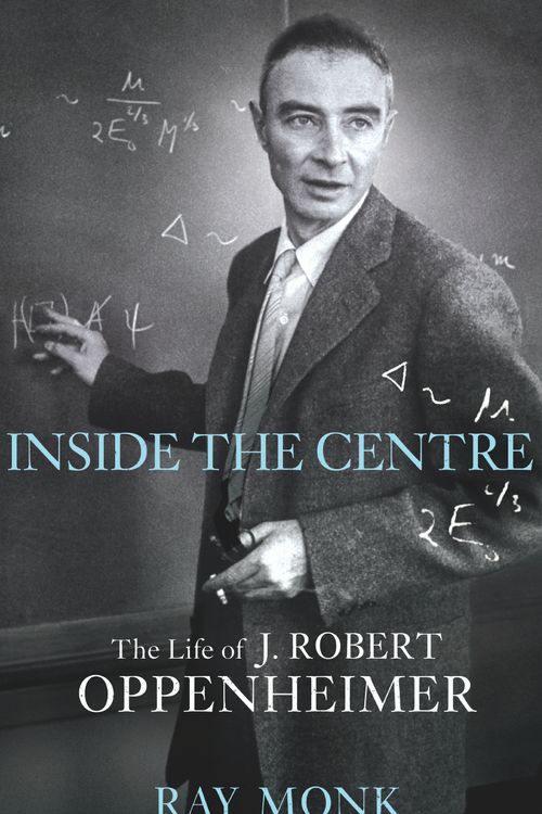 Cover Art for 9780224062626, Inside The Centre: The Life of J. Robert Oppenheimer by Ray Monk