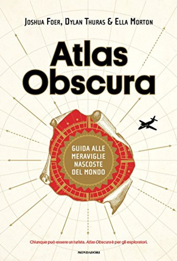 Cover Art for B071ZLH1TM, Atlas Obscura: Guida alle meraviglie nascoste del mondo (Italian Edition) by Ella Morton, Dylan Thuras, Joshua Foer