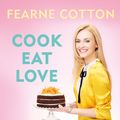 Cover Art for 9781409169437, Cook. Eat. Love. by Fearne Cotton