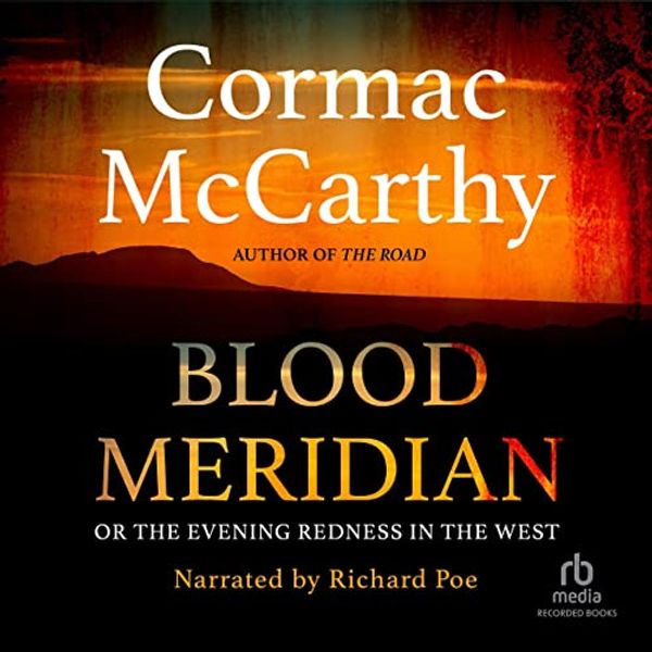 Cover Art for B00NX6JZQI, Blood Meridian: Or the Evening Redness in the West by Cormac McCarthy
