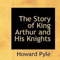 Cover Art for 9781110010820, The Story of King Arthur and His Knights by Howard Pyle