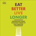 Cover Art for 9780241313626, Eat Well Live LongerUnderstand Your Body to Stay Healthy by Sarah Brewer, Juliette Kellow