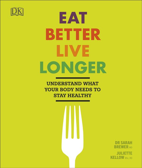 Cover Art for 9780241313626, Eat Well Live LongerUnderstand Your Body to Stay Healthy by Sarah Brewer, Juliette Kellow