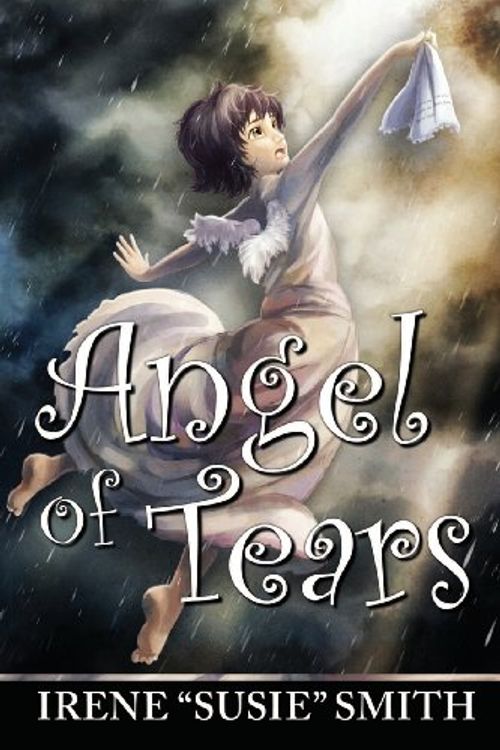 Cover Art for 9780983308843, Angel of Tears by Irene "Susie" Smith