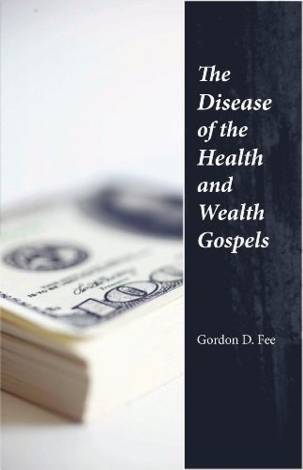 Cover Art for B00CC2B7R4, The Disease of the Health and Wealth Gospels by Gordon D. Fee