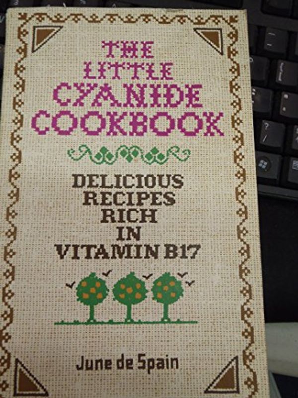 Cover Art for 9780912986005, Little Cyanide Cookbook: Delicious Recipes Rich in Vitamin B17 by June Despain