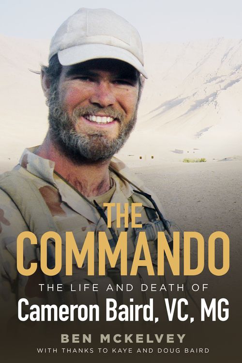 Cover Art for 9780733636493, The Commando: The life and death of Cameron Baird, VC, MG by Ben Mckelvey