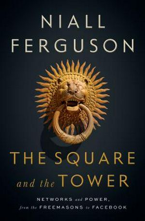 Cover Art for 9780735222915, The Square and the Tower by Niall Ferguson