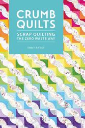 Cover Art for 9781446308707, Crumb Quilts: Scrap quilting the zero waste way by Emily Bailey