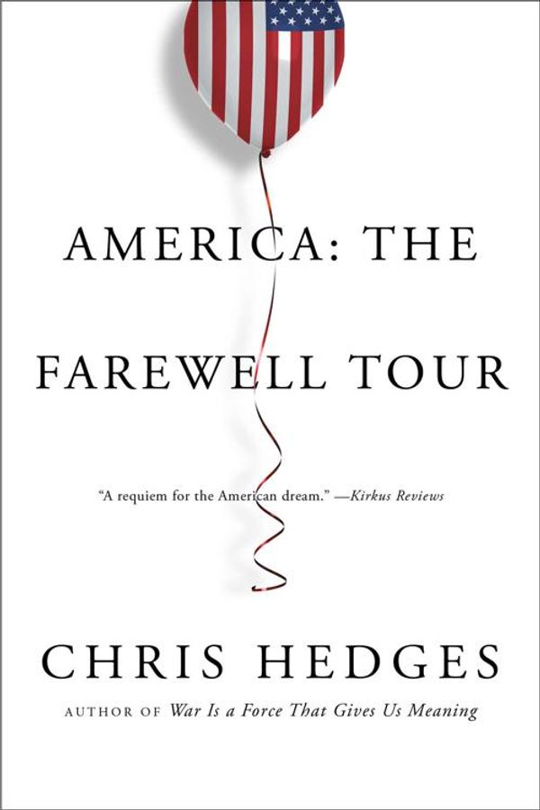 Cover Art for 9781501152696, America: The Farewell Tour by Chris Hedges