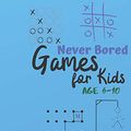 Cover Art for 9781710896138, Games for Kids Age 6-10: NEVER BORED Paper & Pencil Games: 2 Player Activity Book | Tic-Tac-Toe, Dots and Boxes | Noughts And Crosses (X and O) | ... Connect Four-- Fun Activities for Family Time by Carrigleagh Books