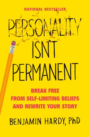 Cover Art for 9780593083314, Personality Isn't Permanent: Break Free from Self-Limiting Beliefs and Rewrite Your Story by Benjamin Hardy