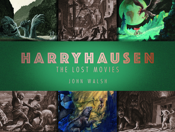 Cover Art for 9781789091106, Harryhausen: The Lost Movies by John Walsh