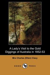 Cover Art for 9781406513745, A Lady's Visit to the Gold Diggings of Australia in 1852-53 (Dodo Press) by Y Mrs Charles, Mrs CharlesM