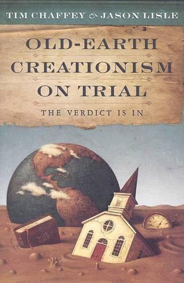 Cover Art for 9780890515440, Old-Earth Creationism on Trial by Tim Chaffey, Jason Lisle