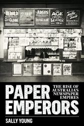 Cover Art for 9781742234984, Paper Emperors: The rise of Australia's newspaper empires by Sally Young
