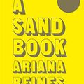 Cover Art for B081GKYKKK, A Sand Book by Ariana Reines