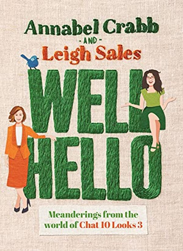Cover Art for B0928LSGK2, Well Hello: Meanderings from the world of Chat 10 Looks 3 by Leigh Sales, Annabel Crabb