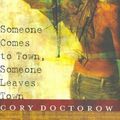 Cover Art for 9780765312785, Someone Comes To Town, Someone Leaves Town by Cory Doctorow