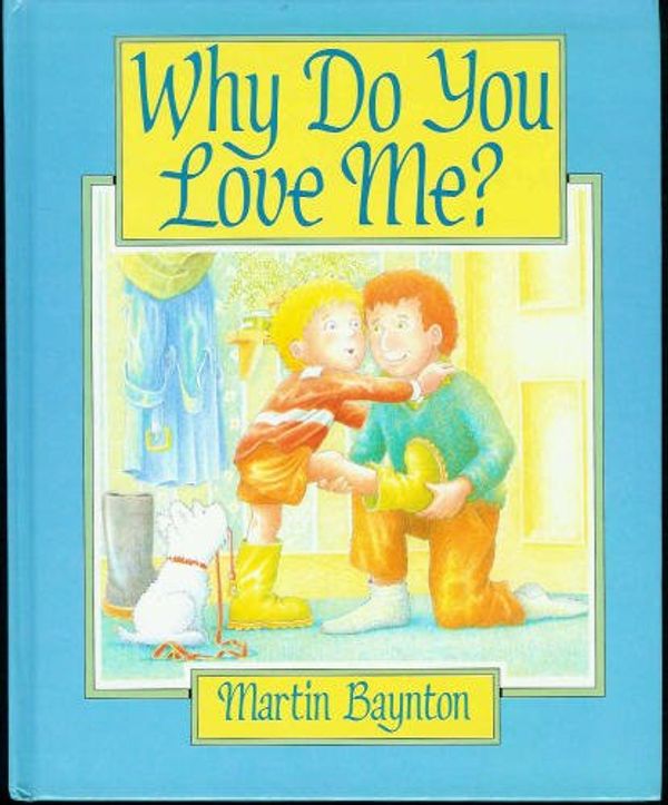 Cover Art for 9780688091569, Why Do You Love Me? by Martin Baynton