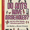 Cover Art for 9781405504973, Do Ants Have Arseholes? by Jon Butler, Bruno Vincent
