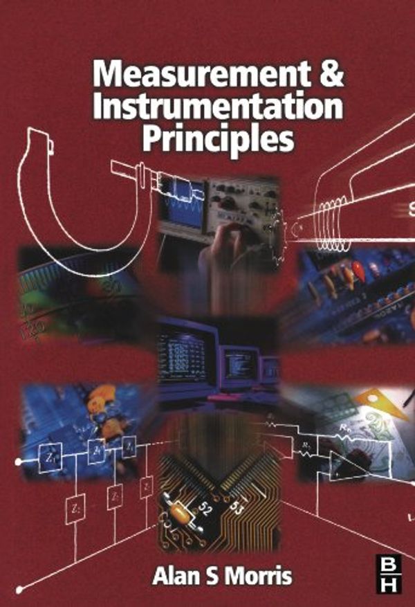 Cover Art for 9780750650816, Measurement and Instrumentation Principles by Alan S. Morris