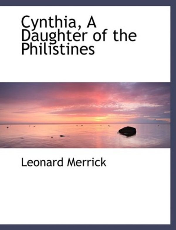 Cover Art for 9780554489070, Cynthia, A Daughter of the Philistines by Leonard Merrick