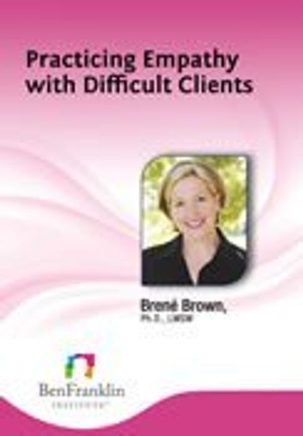 Cover Art for 0757402646502, Practicing Empathy with Difficult Clients by Brene Brown by 