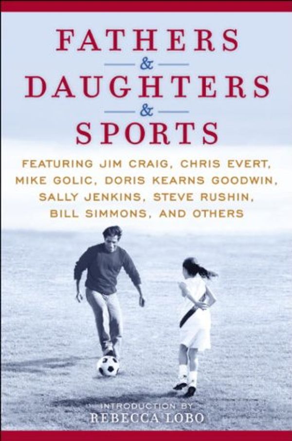 Cover Art for B0036S4DJM, Fathers & Daughters & Sports: Featuring Jim Craig, Chris Evert, Mike Golic, Doris Kearns Goodwin, Sally Jenkins, Steve Rushin, Bill Simmons, and others by ESPN
