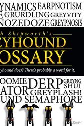 Cover Art for 9781916430709, Rich Skipworth's Greyhound Glossary: That thing your Greyhound does? There's probably a word for it. by Rich Skipworth