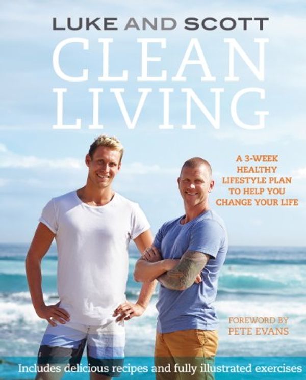 Cover Art for B00L1GKBLK, Clean Living: A 3-week healthy lifestyle plan to help you change your life (The Clean Living Series Book 1) by Luke Hines, Scott Gooding