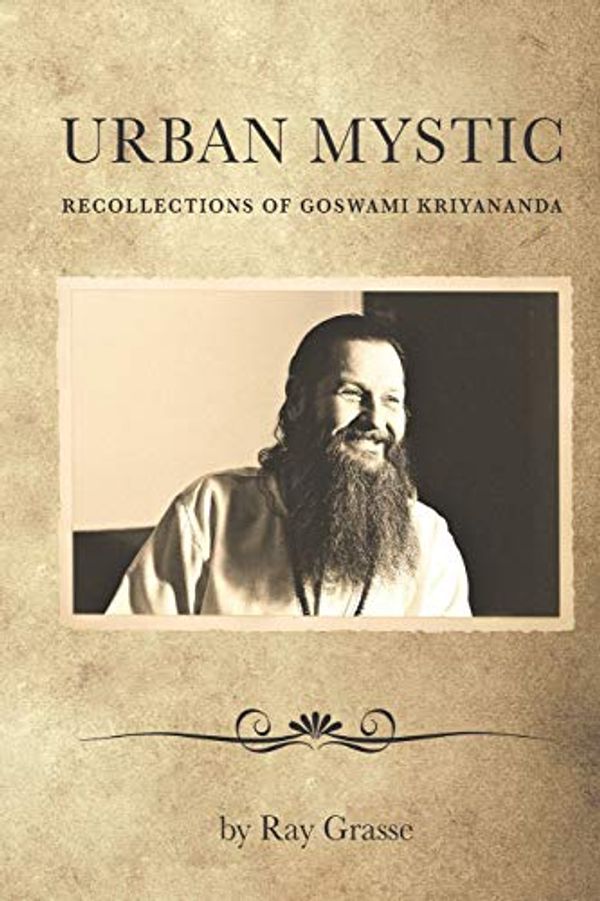 Cover Art for 9781091971165, URBAN MYSTIC: RECOLLECTIONS OF GOSWAMI KRIYANANDA by Ray Grasse