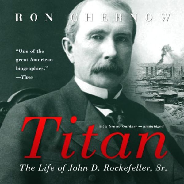 Cover Art for B00EDSLSBK, Titan: The Life of John D. Rockefeller, Sr. by Ron Chernow