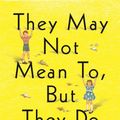 Cover Art for 9780374280130, They May Not Mean To, But They Do by Cathleen Schine