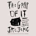 Cover Art for 9781538414699, The Grip of It by Jac Jemc