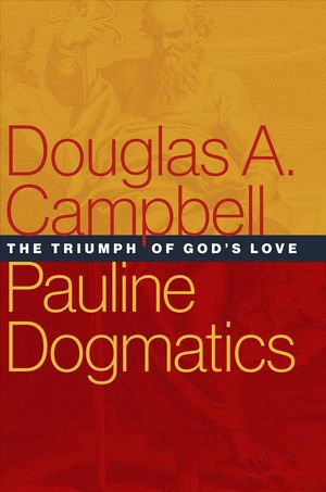 Cover Art for 9780802875648, Pauline Dogmatics: The Triumph of God's Love by Douglas A. Campbell