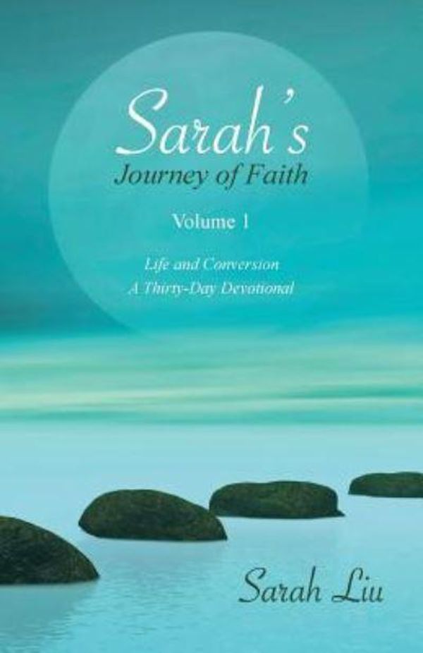 Cover Art for 9781490826196, Sarah's Journey of FaithVolume 1: Life and Conversion-A Thirty-Day Devo... by Sarah Liu