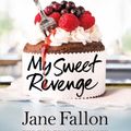 Cover Art for 9781405917766, My Sweet Revenge by Jane Fallon
